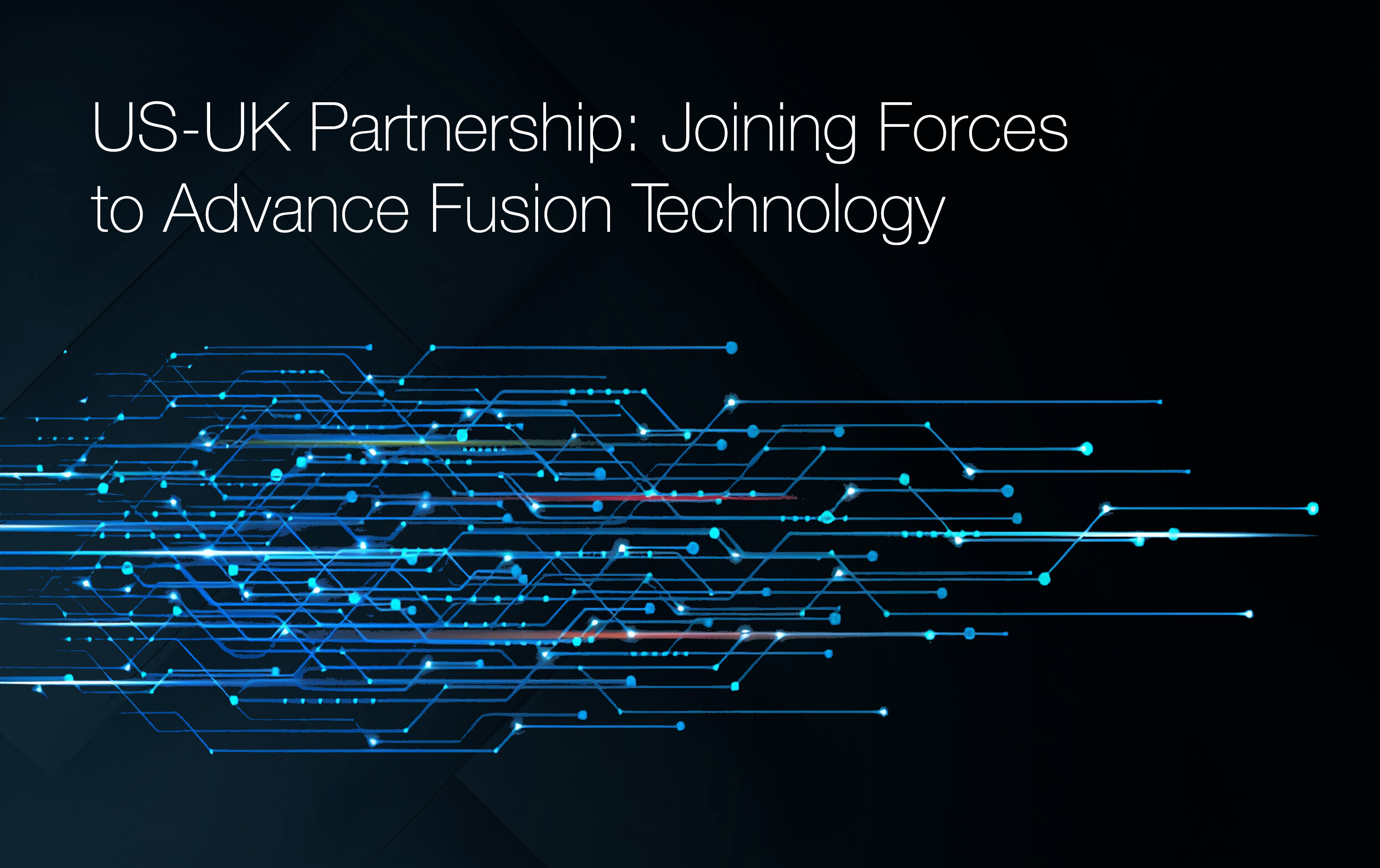 US-UK Partnership: Joining Forces to Advance Fusion Technology